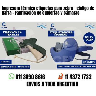 Impresora térmica etiquetas para zebra  código de barra - Fabricación de cubiertas y cámaras